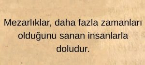 zamanın kıymetini bilin